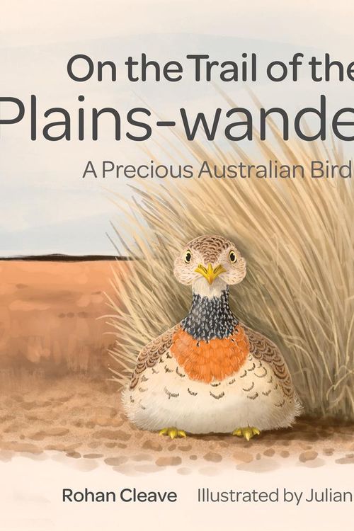Cover Art for 9781486314478, On the Trail of the Plains-wanderer: A Precious Australian Bird by Rohan Cleave