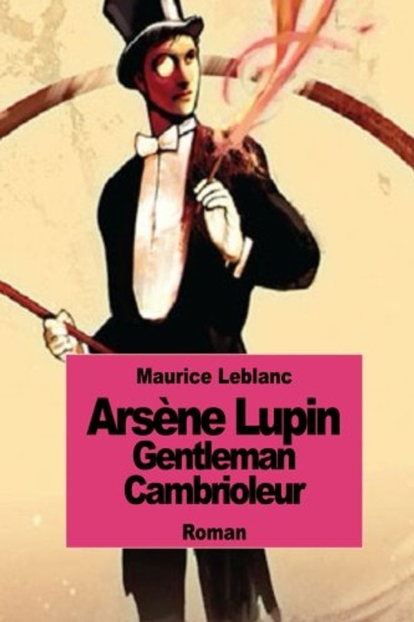 Cover Art for 9781502715746, Arsene Lupin Gentleman Cambrioleur by Maurice LeBlanc