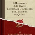 Cover Art for 9780259112778, L'Honorable R. E. Caron, Lieutenant-Gouverneur de la Province de Québec (Classic Reprint) by Louis Philippe Turcotte