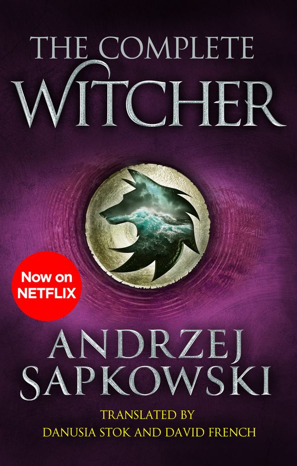 Cover Art for 9781473232488, The Complete Witcher: The Last Wish, Sword of Destiny, Blood of Elves, Time of Contempt, Baptism of Fire, The Tower of the Swallow, The Lady of the Lake and Seasons of Storms by Andrzej Sapkowski