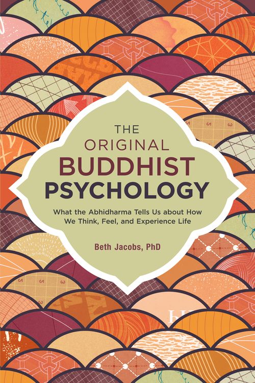 Cover Art for 9781623171308, The Original Buddhist PsychologyWhat the Abhidharma Tells Us About How We Think... by Beth Jacobs,, Ph.D.