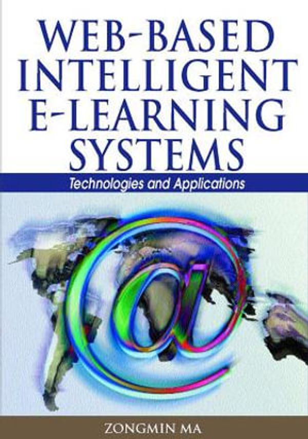 Cover Art for 9781591407294, Web-Based Intelligent e-Learning Systems by Zongmin Ma