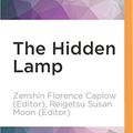 Cover Art for 9781536610048, The Hidden Lamp: Stories from Twenty-Five Centuries of Awakened Women by Caplow (Editor), Zenshin Florence, Moon (Editor), Reigetsu Susan