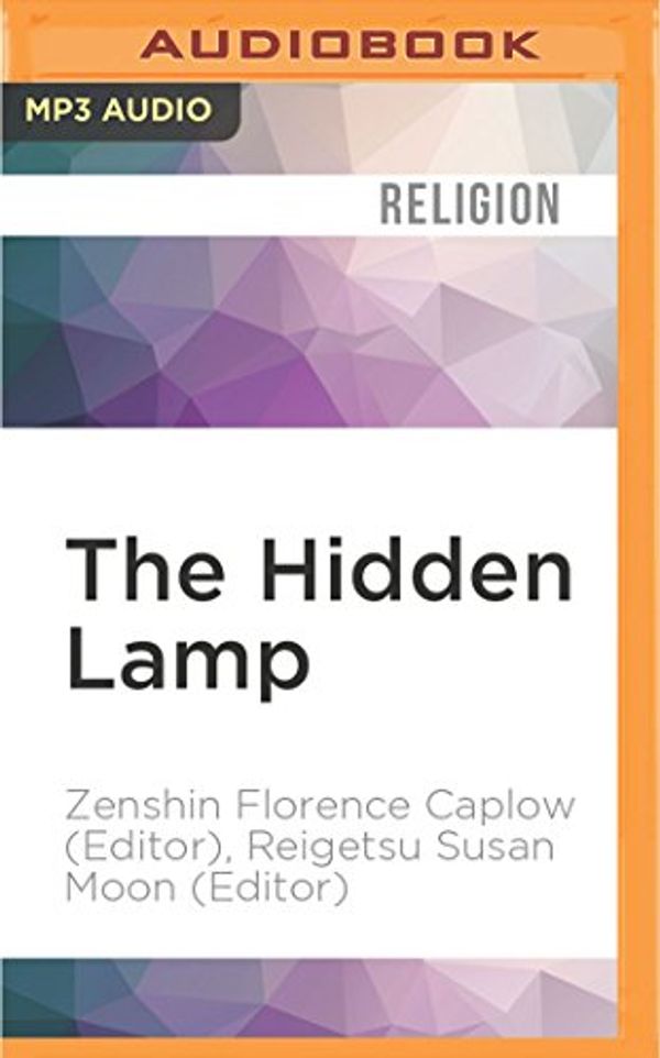 Cover Art for 9781536610048, The Hidden Lamp: Stories from Twenty-Five Centuries of Awakened Women by Caplow (Editor), Zenshin Florence, Moon (Editor), Reigetsu Susan