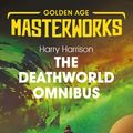 Cover Art for 9781473228375, The Deathworld Omnibus: Deathworld, Deathworld Two, and Deathworld Three (Golden Age Masterworks) by Harry Harrison