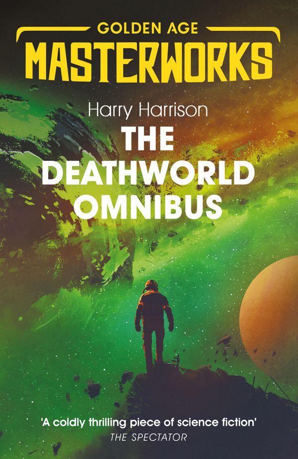 Cover Art for 9781473228375, The Deathworld Omnibus: Deathworld, Deathworld Two, and Deathworld Three (Golden Age Masterworks) by Harry Harrison