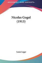Cover Art for 9781120809919, Nicolas Gogol (1913) by Louis Leger