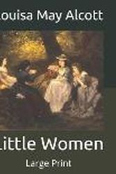 Cover Art for 9798657394177, Little Women: Large Print by Alcott, Louisa May