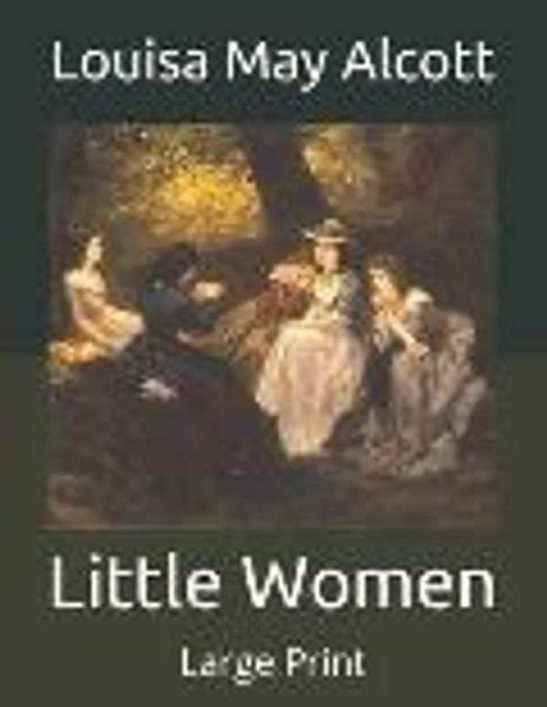 Cover Art for 9798657394177, Little Women: Large Print by Alcott, Louisa May