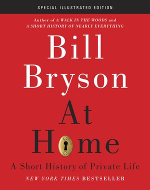 Cover Art for 9780385537292, At Home: Special Illustrated Edition: A Short History of Private Life by Bill Bryson