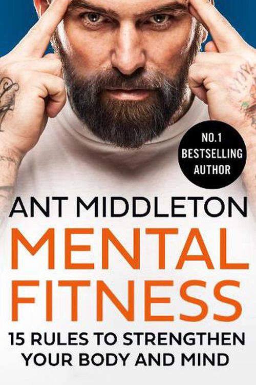 Cover Art for 9780008472290, Mental Fitness: 15 Rules to Strengthen Your Body and Mind by Ant Middleton