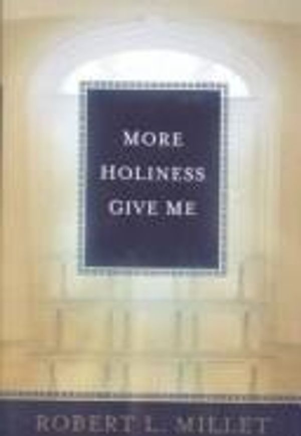 Cover Art for 9781573459204, More Holiness Give Me by Robert L. Millet