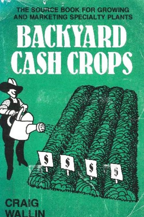 Cover Art for 9780933239326, Backyard Cash Crops by Craig Wallin