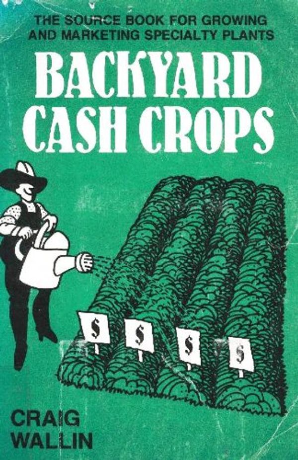 Cover Art for 9780933239326, Backyard Cash Crops by Craig Wallin