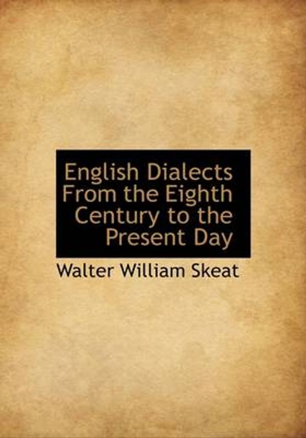 Cover Art for 9780559126895, English Dialects From the Eighth Century to the Present Day by Walter William Skeat