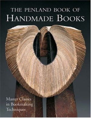 Cover Art for 9781600593000, The Penland Book of Handmade Books: Master Classes in Bookmaking Techniques by Lark Books
