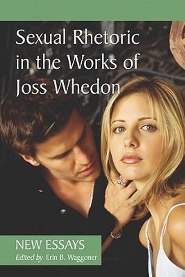 Cover Art for 9780786447503, Sexual Rhetoric in the Works of Joss Whedon by Waggoner, Erin B.