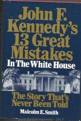 Cover Art for 9782840690368, John F. Kennedy's 13 Great Mistakes in the White House by Malcom E Smith