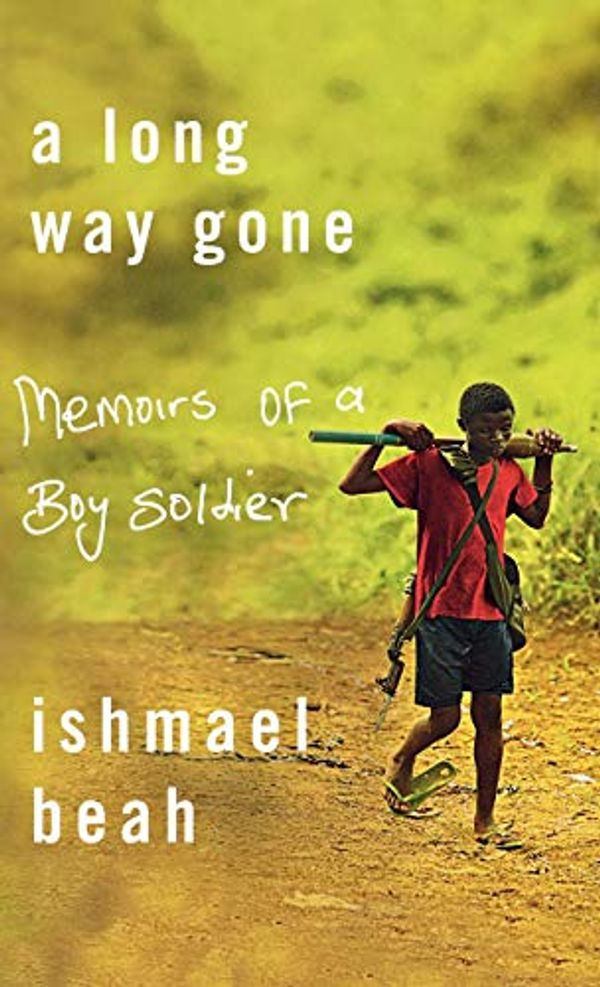 Cover Art for 9780007797127, A Long Way Gone: Memoirs of a Boy Soldier by Ishmael Beah