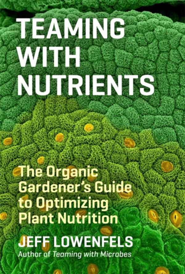 Cover Art for 9781604693140, Teaming with Nutrients by Jeff Lowenfels