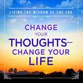 Cover Art for 8580001059891, Change Your Thoughts - Change Your Life: Living the Wisdom of the Tao by Wayne W. Dyer
