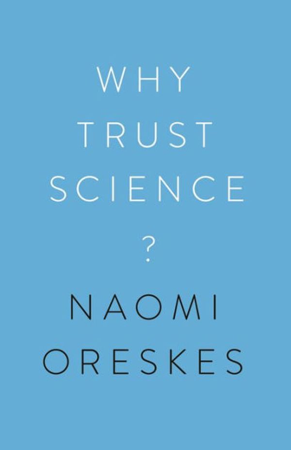 Cover Art for 9780691189932, Why Trust Science? by Naomi Oreskes