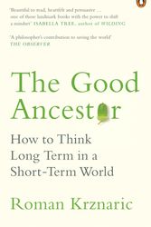 Cover Art for 9780753554517, The Good Ancestor: How to Think Long Term in a Short-Term World by Roman Krznaric