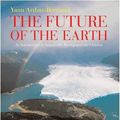 Cover Art for 9780810956216, The Future of the Earth by Yann Arthus-Bertrand