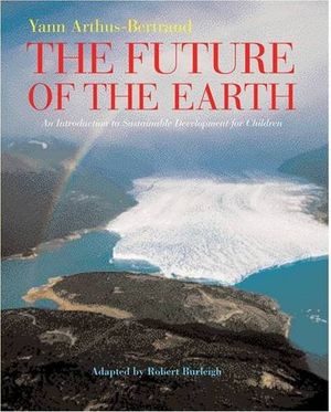 Cover Art for 9780810956216, The Future of the Earth by Yann Arthus-Bertrand