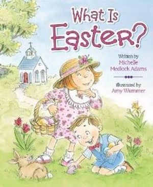 Cover Art for 9780824918781, What is Easter? by Michelle Medlock Adams
