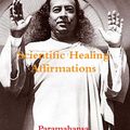 Cover Art for 9781987817423, Scientific Healing Affirmations by Paramahansa Yogananda