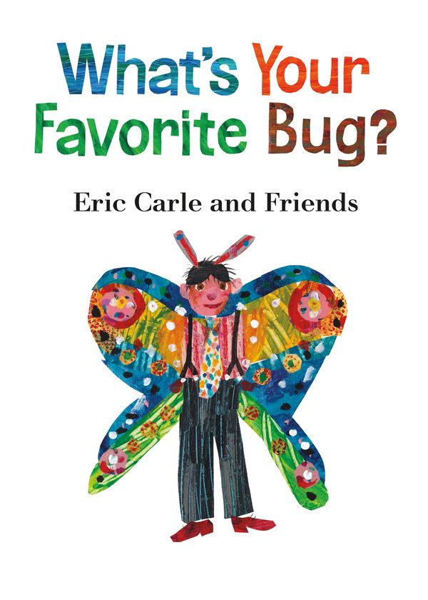 Cover Art for 9781250228635, What's Your Favorite Bug? (Eric Carle and Friends' What's Your Favorite) by Eric Carle
