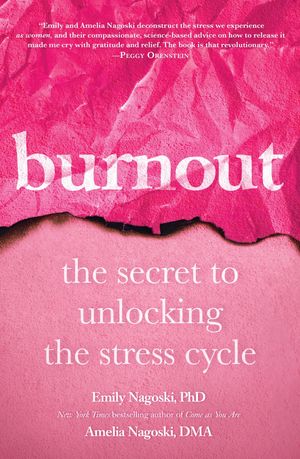 Cover Art for 9781984817068, Burnout: The Secret to Unlocking the Stress Cycle by Nagoski PhD, Emily, Nagoski Dma, Amelia