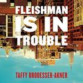 Cover Art for B07QRSLTBS, Fleishman Is in Trouble by Taffy Brodesser-Akner