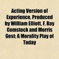Cover Art for 9781151861641, Acting Version of Experience, Produced by William Elliott, F by Hobart