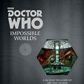 Cover Art for 9780062458223, Doctor Who: Impossible Worlds by Stephen Nicholas, Mike Tucker