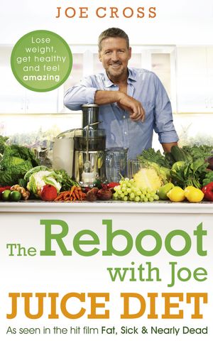 Cover Art for 9781444788341, The Reboot with Joe Juice Diet Lose weight, get healthy and feel amazing: As seen in the hit film 'Fat, Sick & Nearly Dead' by Joe Cross