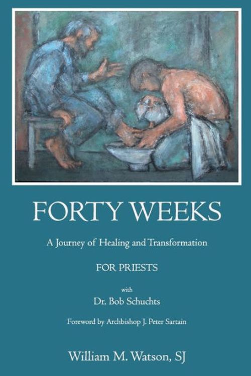 Cover Art for 9781721778249, Forty Weeks:: A Journey of Healing and Transformation for Priests by Watson SJ, Rev. William M., Schuchts Ph.D., Bob