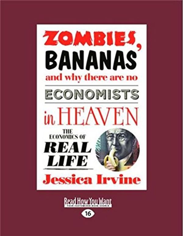 Cover Art for 9781459648050, Zombies, Bananas and Why There are No Economists in Heaven by Jessica Irvine
