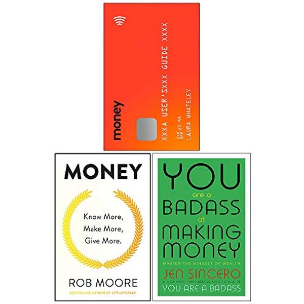 Cover Art for 9789123797172, Money A Users Guide, Know More Make More Give More, You Are a Badass at Making Money 3 Books Collection Set by Laura Whateley, Rob Moore, Jen Sincero