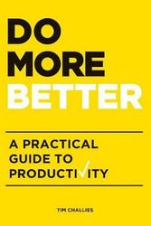 Cover Art for 9781941114179, Do More Better: A Practical Guide to Productivity by Tim Challies
