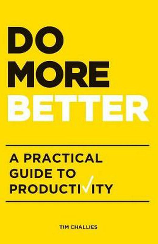 Cover Art for 9781941114179, Do More Better: A Practical Guide to Productivity by Tim Challies