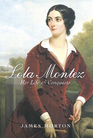 Cover Art for 9780749951153, Lola Montez: Her life and conquests by James Morton