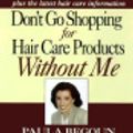 Cover Art for 9781877988264, Don't Go Shopping for Hair Care Products Without Me by Paula Begoun