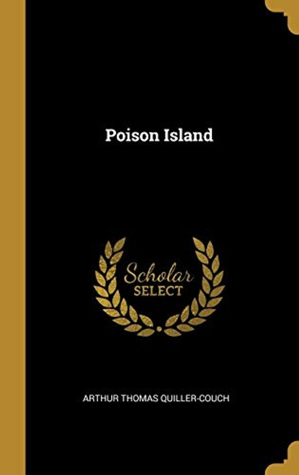 Cover Art for 9780469694545, Poison Island by Arthur Thomas Quiller-Couch