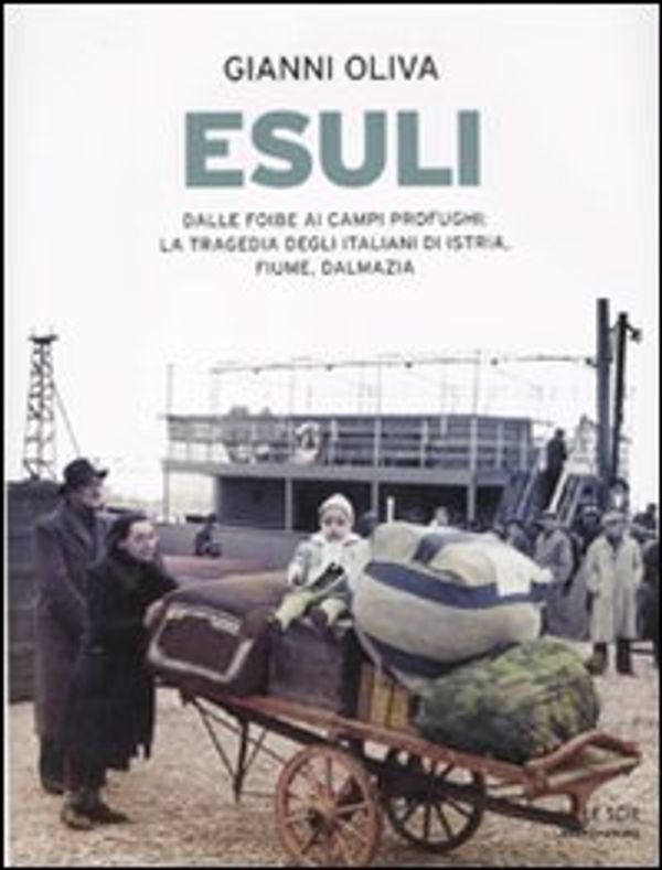 Cover Art for 9788804606611, Esuli. Dalle foibe ai campi profughi: la tragedia degli italiani di Istria, Fiume, Dalmazia by Gianni Oliva