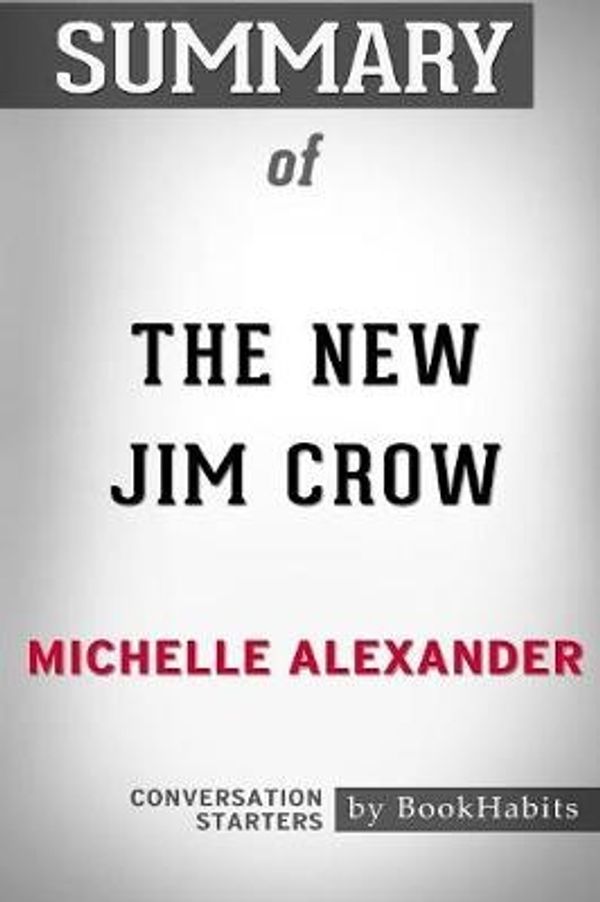 Cover Art for 9781389319419, Summary of The New Jim Crow by Michelle Alexander: Conversation Starters by Bookhabits