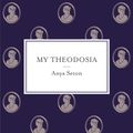 Cover Art for 9781444788280, My Theodosia by Anya Seton