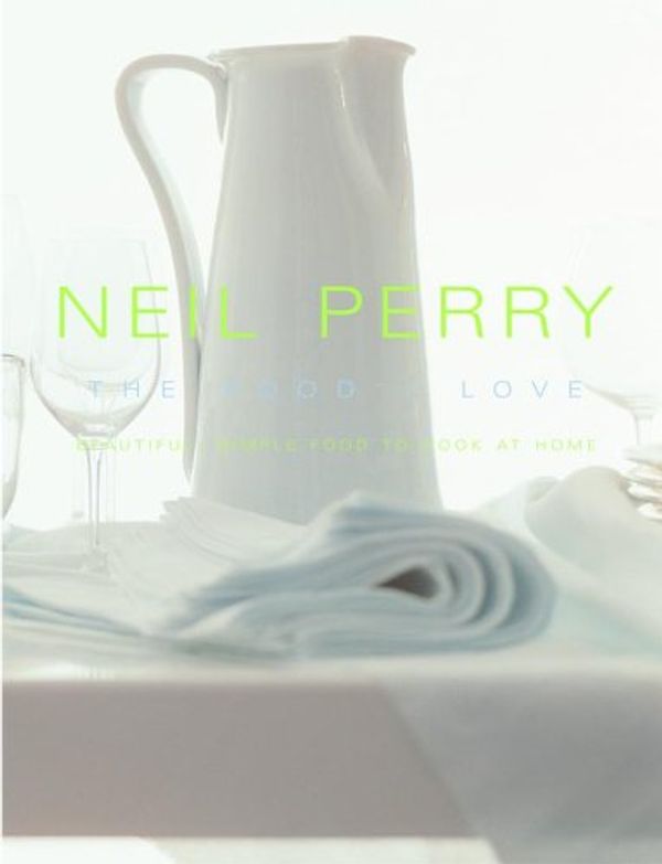 Cover Art for B001WAKPES, The Food I Love by Neil Perry