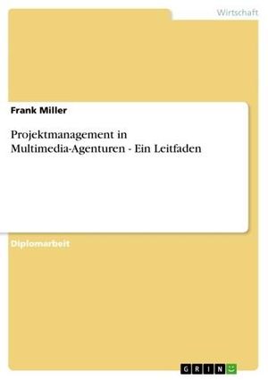 Cover Art for 9783638138383, Projektmanagement in Multimedia-Agenturen - Ein Leitfaden by Frank Miller